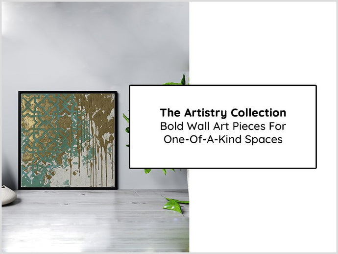 ‘The Artistry Collection’ - Bold Wall Art Pieces For One-Of-A-Kind Spaces